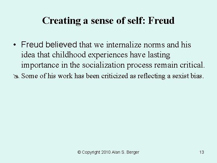 Creating a sense of self: Freud • Freud believed that we internalize norms and