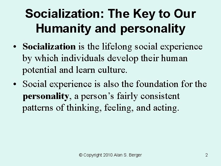 Socialization: The Key to Our Humanity and personality • Socialization is the lifelong social