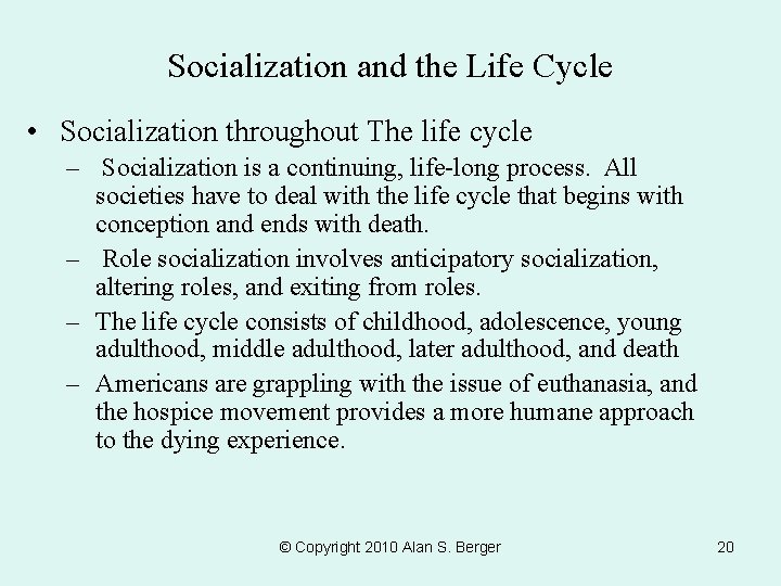 Socialization and the Life Cycle • Socialization throughout The life cycle – Socialization is