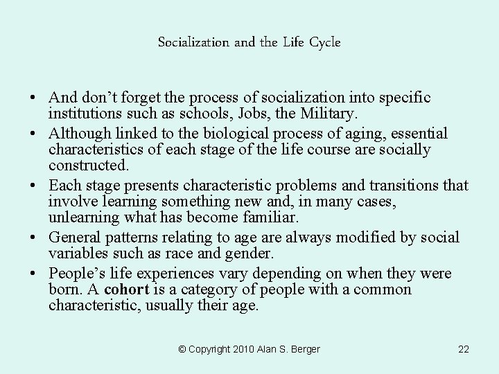 Socialization and the Life Cycle • And don’t forget the process of socialization into