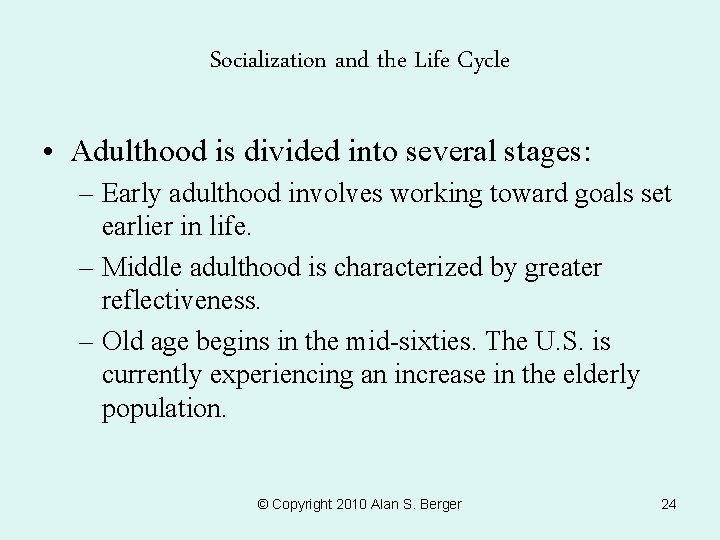 Socialization and the Life Cycle • Adulthood is divided into several stages: – Early