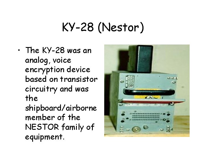 KY-28 (Nestor) • The KY-28 was an analog, voice encryption device based on transistor KY-28 (Nestor) • The KY-28 was an analog, voice encryption device based on transistor