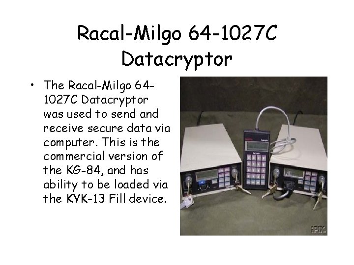 Racal-Milgo 64 -1027 C Datacryptor • The Racal-Milgo 641027 C Datacryptor was used to Racal-Milgo 64 -1027 C Datacryptor • The Racal-Milgo 641027 C Datacryptor was used to