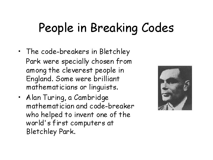 People in Breaking Codes • The code-breakers in Bletchley Park were specially chosen from People in Breaking Codes • The code-breakers in Bletchley Park were specially chosen from