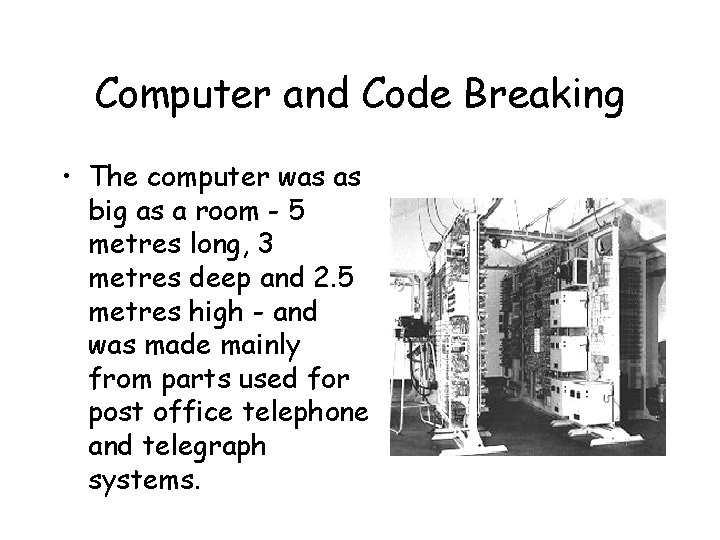 Computer and Code Breaking • The computer was as big as a room - Computer and Code Breaking • The computer was as big as a room -