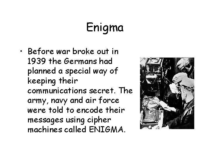 Enigma • Before war broke out in 1939 the Germans had planned a special Enigma • Before war broke out in 1939 the Germans had planned a special