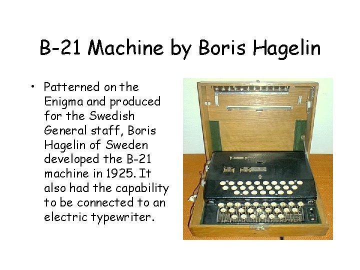 B-21 Machine by Boris Hagelin • Patterned on the Enigma and produced for the B-21 Machine by Boris Hagelin • Patterned on the Enigma and produced for the