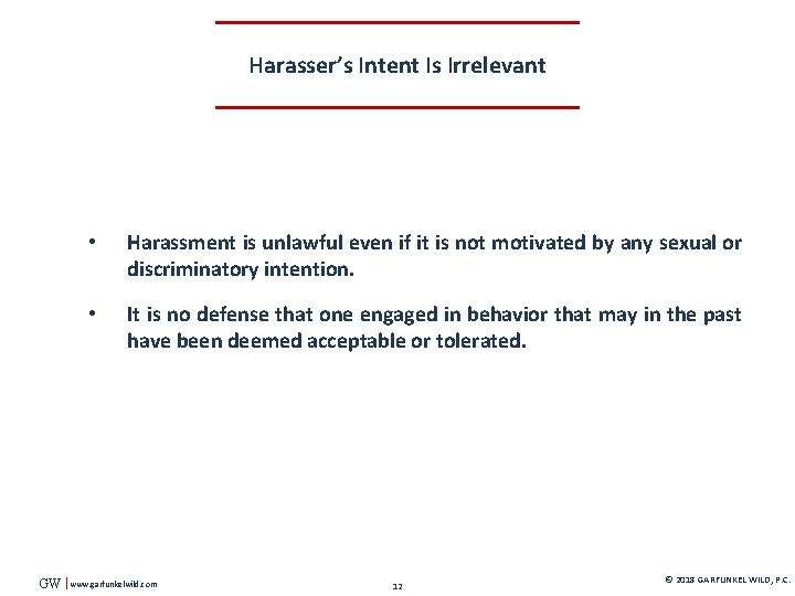 Harasser’s Intent Is Irrelevant GW • Harassment is unlawful even if it is not