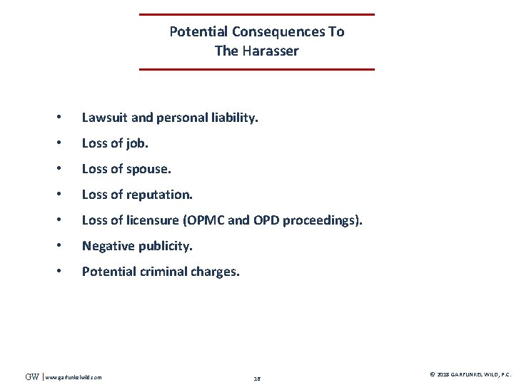 Potential Consequences To The Harasser GW • Lawsuit and personal liability. • Loss of