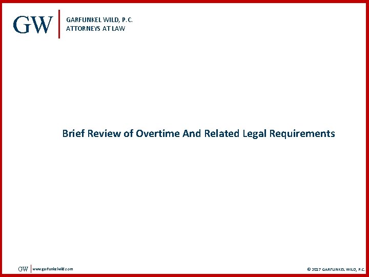 GW GARFUNKEL WILD, P. C. ATTORNEYS AT LAW Brief Review of Overtime And Related