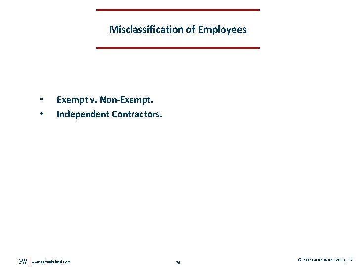 Misclassification of Employees • • GW Exempt v. Non-Exempt. Independent Contractors. www. garfunkelwild. com