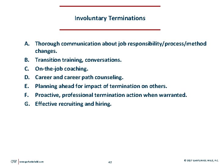 Involuntary Terminations A. Thorough communication about job responsibility/process/method changes. B. Transition training, conversations. C.