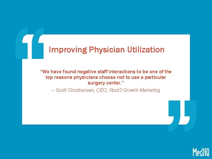 Improving Physician Utilization “We have found negative staff interactions to be one of the