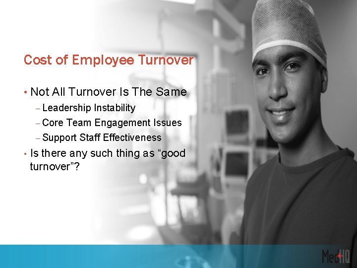 Cost of Employee Turnover • Not All Turnover Is The Same – Leadership Instability
