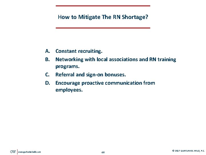 How to Mitigate The RN Shortage? A. Constant recruiting. B. Networking with local associations