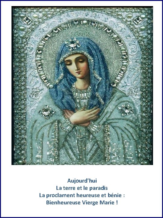 Aujourd'hui La terre et le paradis La proclament heureuse et bénie : Bienheureuse Vierge Aujourd'hui La terre et le paradis La proclament heureuse et bénie : Bienheureuse Vierge