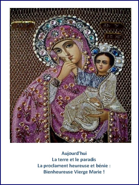 Aujourd'hui La terre et le paradis La proclament heureuse et bénie : Bienheureuse Vierge Aujourd'hui La terre et le paradis La proclament heureuse et bénie : Bienheureuse Vierge