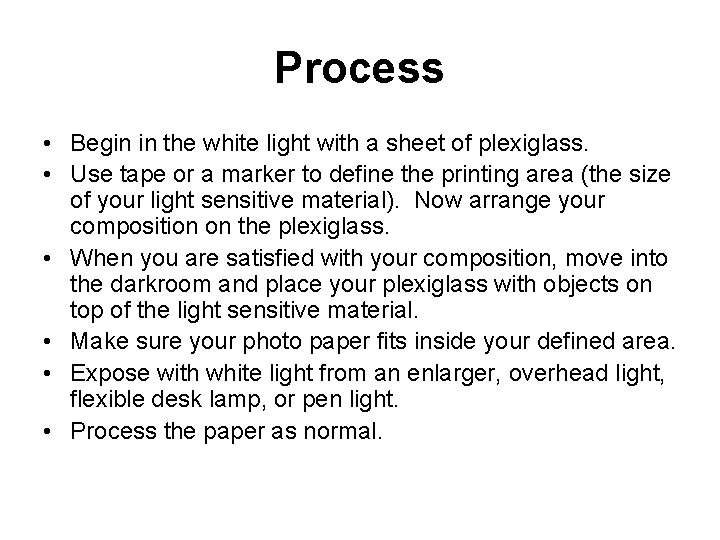 Process • Begin in the white light with a sheet of plexiglass. • Use Process • Begin in the white light with a sheet of plexiglass. • Use