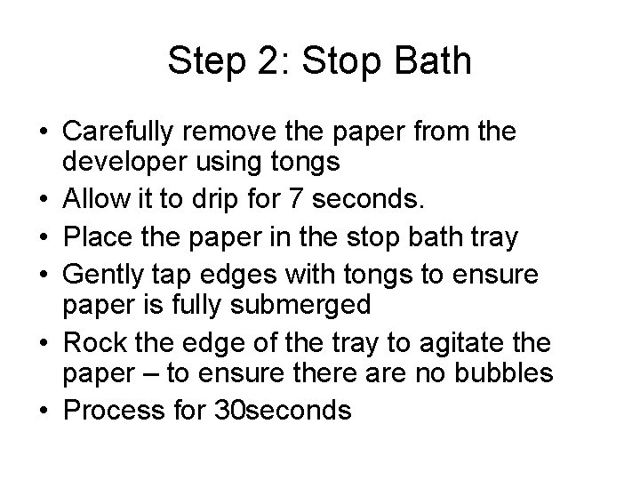 Step 2: Stop Bath • Carefully remove the paper from the developer using tongs Step 2: Stop Bath • Carefully remove the paper from the developer using tongs