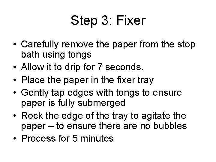 Step 3: Fixer • Carefully remove the paper from the stop bath using tongs Step 3: Fixer • Carefully remove the paper from the stop bath using tongs