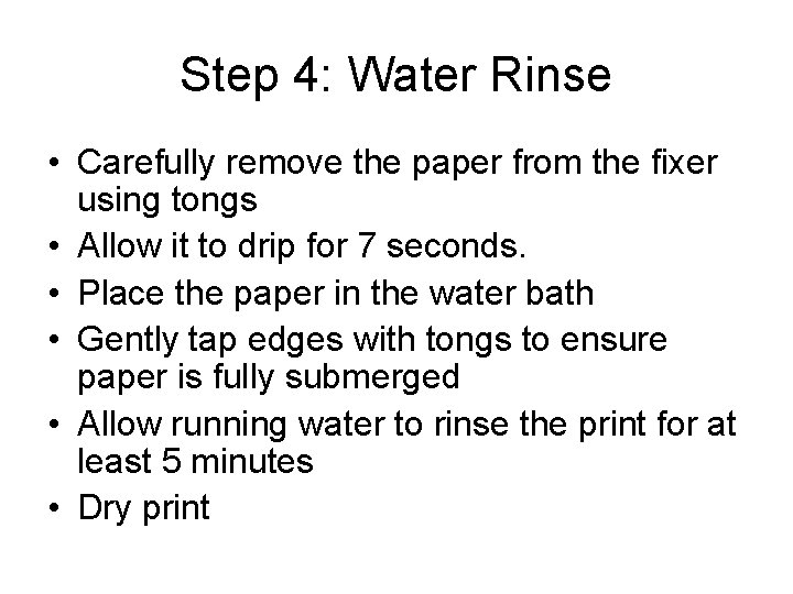 Step 4: Water Rinse • Carefully remove the paper from the fixer using tongs Step 4: Water Rinse • Carefully remove the paper from the fixer using tongs