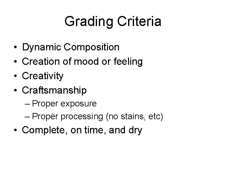 Grading Criteria • • Dynamic Composition Creation of mood or feeling Creativity Craftsmanship – Grading Criteria • • Dynamic Composition Creation of mood or feeling Creativity Craftsmanship –