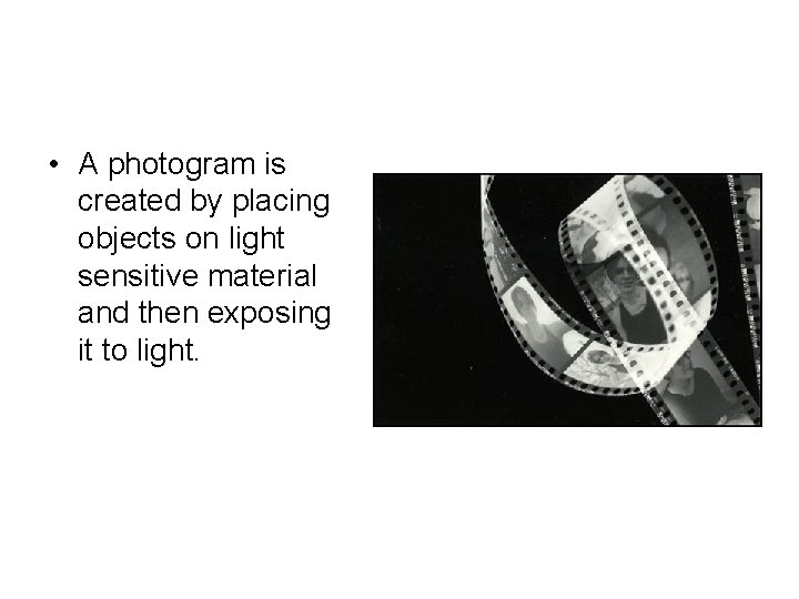 • A photogram is created by placing objects on light sensitive material and • A photogram is created by placing objects on light sensitive material and