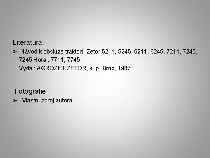 Literatura: Ø Návod k obsluze traktorů Zetor 5211, 5245, 6211, 6245, 7211, 7245 Horal,