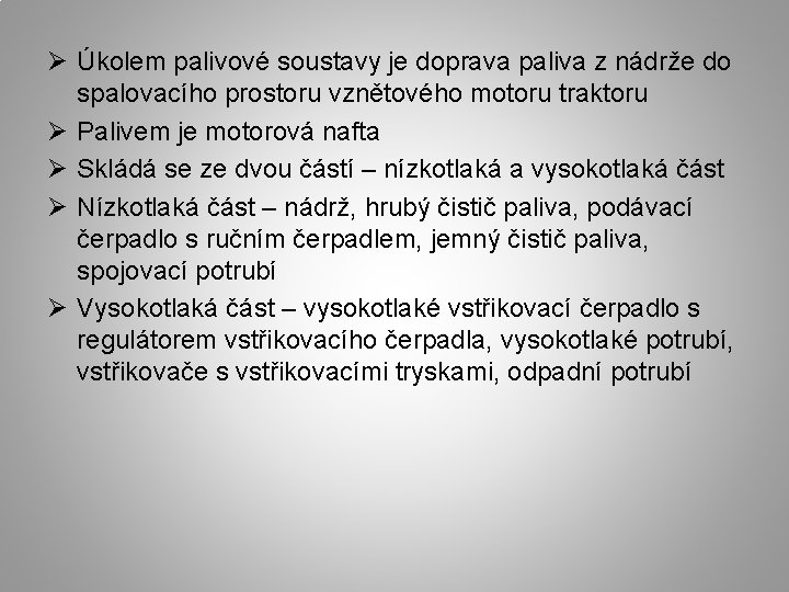 Ø Úkolem palivové soustavy je doprava paliva z nádrže do spalovacího prostoru vznětového motoru