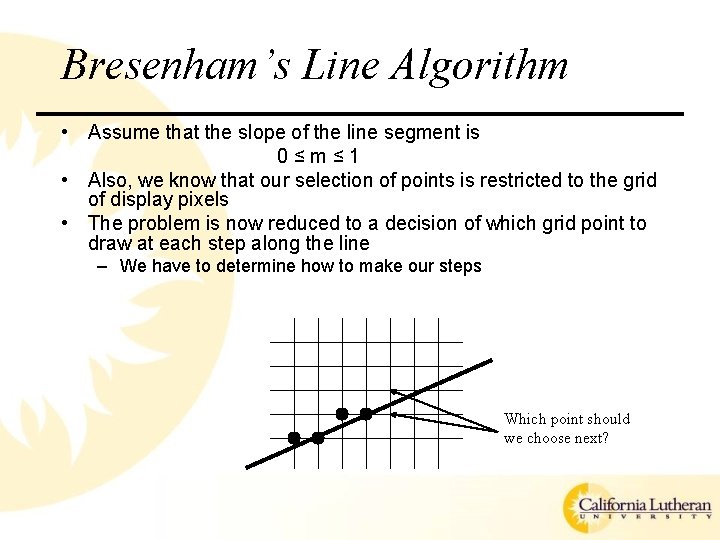 Bresenham’s Line Algorithm • Assume that the slope of the line segment is 0≤m≤