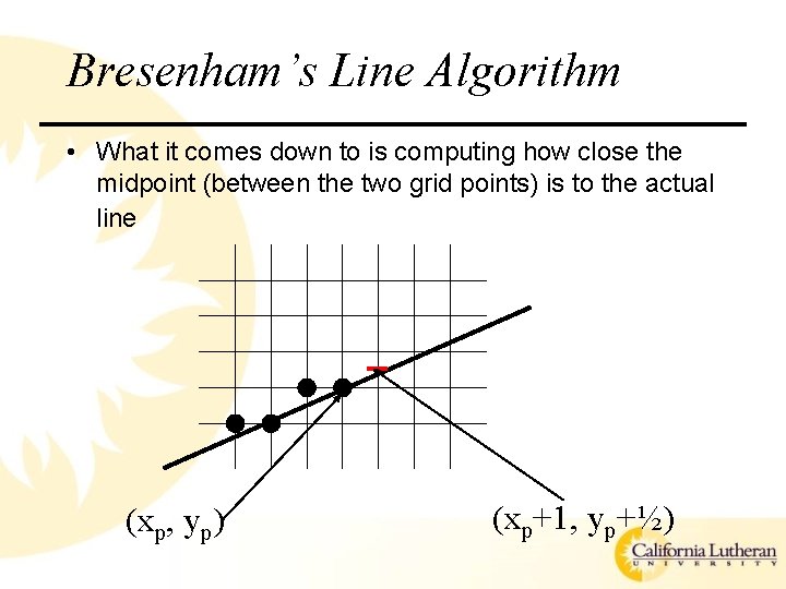 Bresenham’s Line Algorithm • What it comes down to is computing how close the