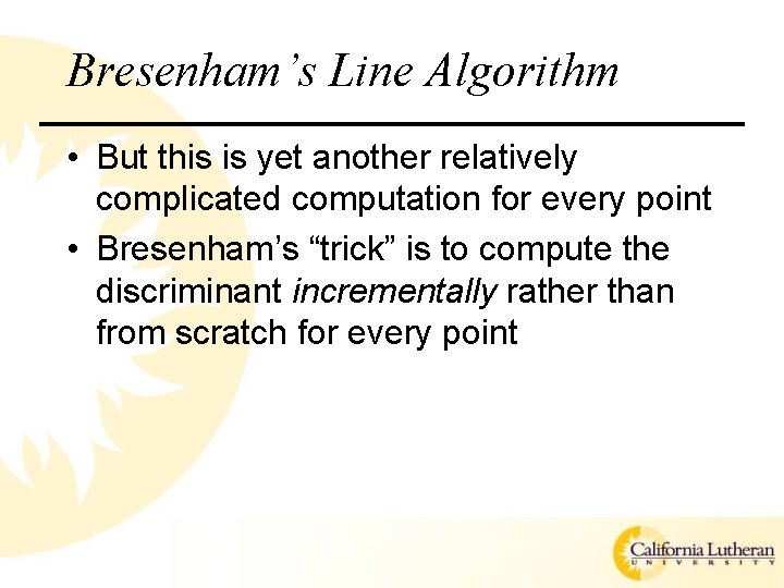 Bresenham’s Line Algorithm • But this is yet another relatively complicated computation for every