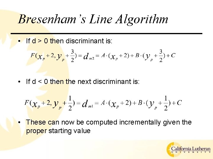 Bresenham’s Line Algorithm • If d > 0 then discriminant is: • If d