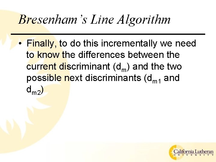 Bresenham’s Line Algorithm • Finally, to do this incrementally we need to know the