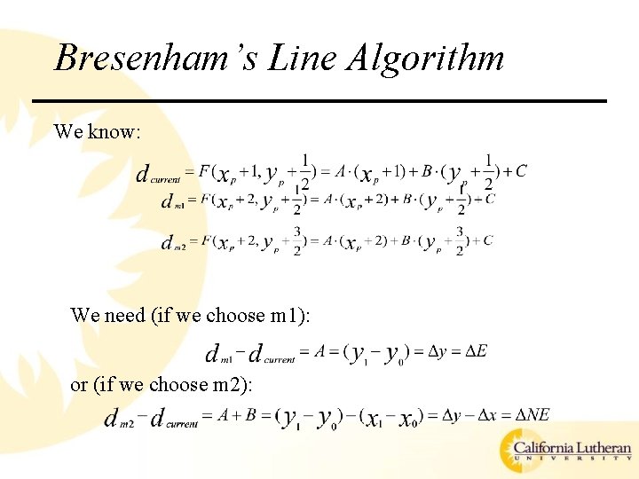 Bresenham’s Line Algorithm We know: We need (if we choose m 1): or (if