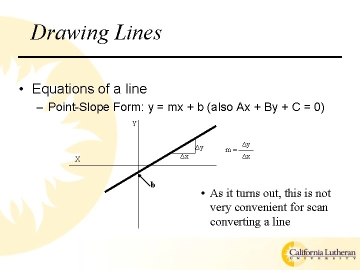 Drawing Lines • Equations of a line – Point-Slope Form: y = mx +