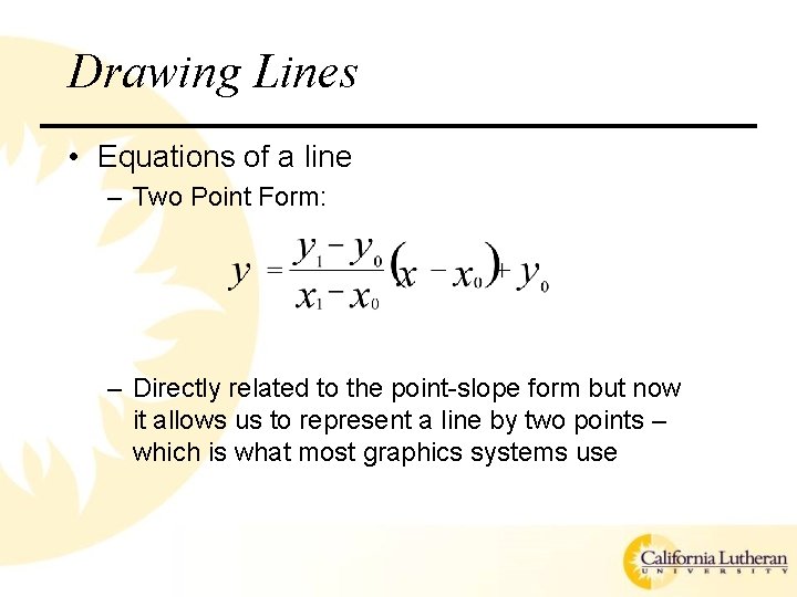 Drawing Lines • Equations of a line – Two Point Form: – Directly related