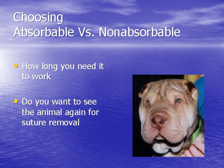 Choosing Absorbable Vs. Nonabsorbable • How long you need it to work • Do Choosing Absorbable Vs. Nonabsorbable • How long you need it to work • Do