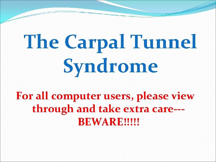 The Carpal Tunnel Syndrome For all computer users, please view through and take extra