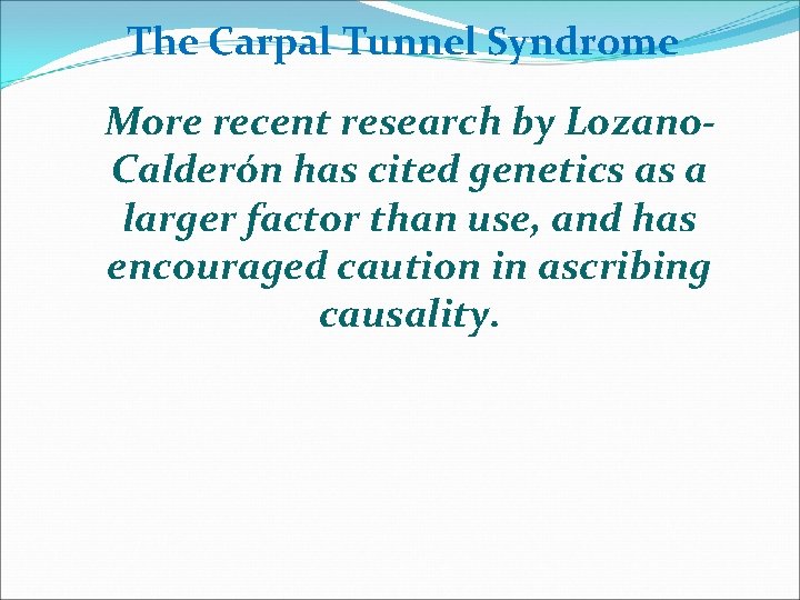 The Carpal Tunnel Syndrome More recent research by Lozano. Calderón has cited genetics as
