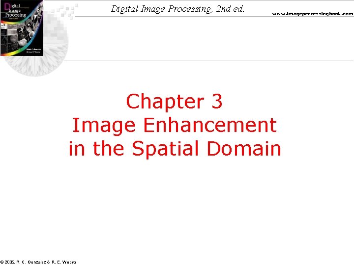 Digital Image Processing, 2 nd ed. www. imageprocessingbook. com Chapter 3 Image Enhancement in