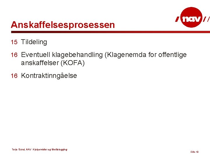 Anskaffelsesprosessen 15 Tildeling 16 Eventuell klagebehandling (Klagenemda for offentlige anskaffelser (KOFA) 16 Kontraktinngåelse Terje