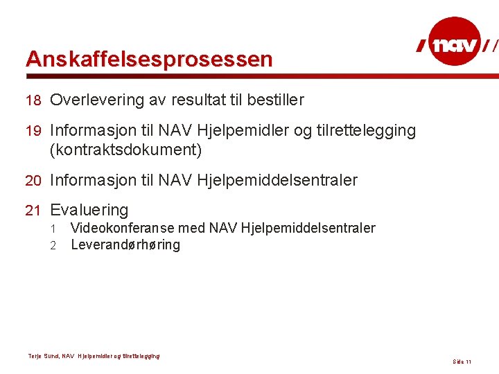 Anskaffelsesprosessen 18 Overlevering av resultat til bestiller 19 Informasjon til NAV Hjelpemidler og tilrettelegging