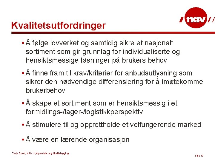 Kvalitetsutfordringer § Å følge lovverket og samtidig sikre et nasjonalt sortiment som gir grunnlag