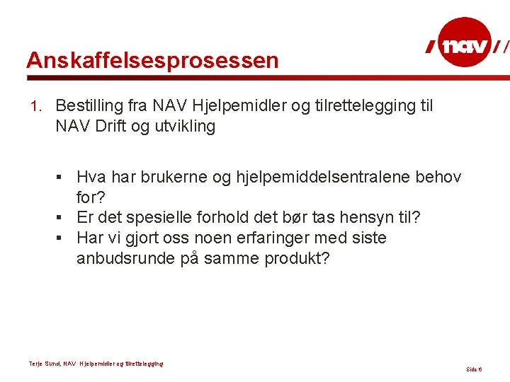 Anskaffelsesprosessen 1. Bestilling fra NAV Hjelpemidler og tilrettelegging til NAV Drift og utvikling §