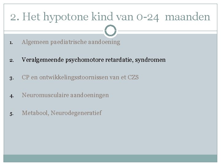 2. Het hypotone kind van 0 -24 maanden 1. Algemeen paediatrische aandoening 2. Veralgemeende 2. Het hypotone kind van 0 -24 maanden 1. Algemeen paediatrische aandoening 2. Veralgemeende
