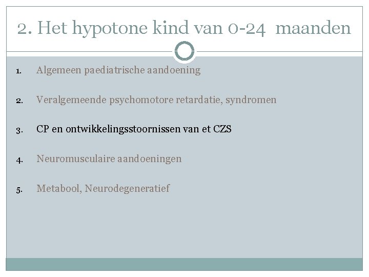 2. Het hypotone kind van 0 -24 maanden 1. Algemeen paediatrische aandoening 2. Veralgemeende 2. Het hypotone kind van 0 -24 maanden 1. Algemeen paediatrische aandoening 2. Veralgemeende