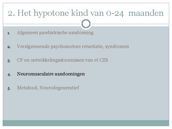 2. Het hypotone kind van 0 -24 maanden 1. Algemeen paediatrische aandoening 2. Veralgemeende 2. Het hypotone kind van 0 -24 maanden 1. Algemeen paediatrische aandoening 2. Veralgemeende