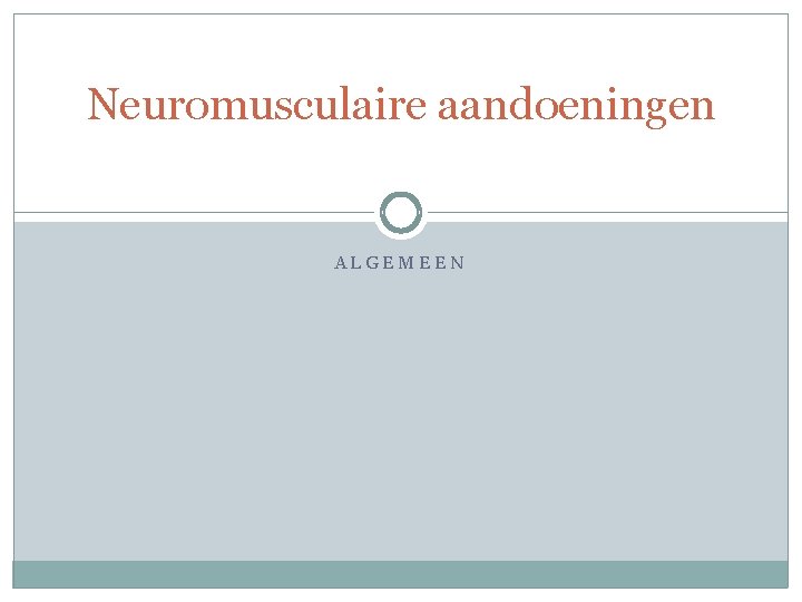 Neuromusculaire aandoeningen ALGEMEEN Neuromusculaire aandoeningen ALGEMEEN