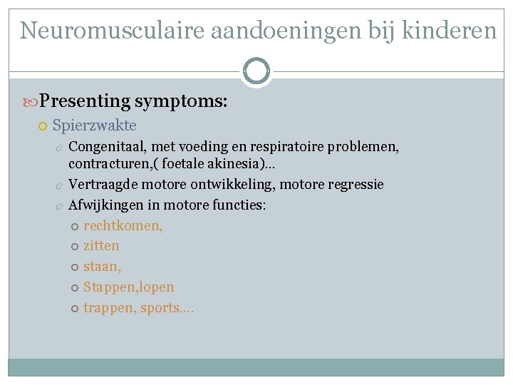 Neuromusculaire aandoeningen bij kinderen Presenting symptoms: Spierzwakte Congenitaal, met voeding en respiratoire problemen, contracturen, Neuromusculaire aandoeningen bij kinderen Presenting symptoms: Spierzwakte Congenitaal, met voeding en respiratoire problemen, contracturen,